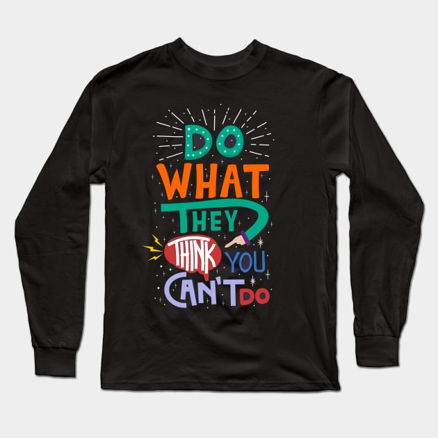 do what they think you can not do Long Sleeve T-Shirt by baha2010